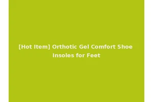 [Hot Item] Orthotic Gel Comfort Shoe Insoles for Feet