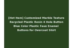 [Hot Item] Customized Marble Texture Recycled Plastic Resin 4 Hole Button Blue Color Plastic Faux Enamel Buttons for Overcoat Shirt