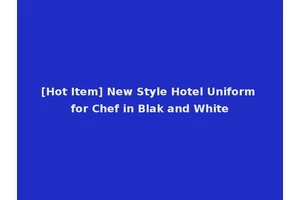 [Hot Item] New Style Hotel Uniform for Chef in Blak and White