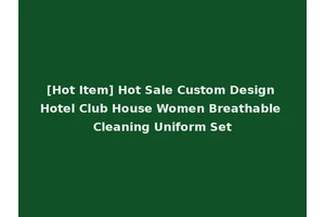 [Hot Item] Hot Sale Custom Design Hotel Club House Women Breathable Cleaning Uniform Set