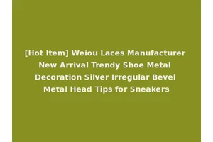 [Hot Item] Weiou Laces Manufacturer New Arrival Trendy Shoe Metal Decoration Silver Irregular Bevel Metal Head Tips for Sneakers