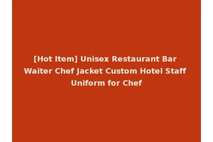 [Hot Item] Unisex Restaurant Bar Waiter Chef Jacket Custom Hotel Staff Uniform for Chef