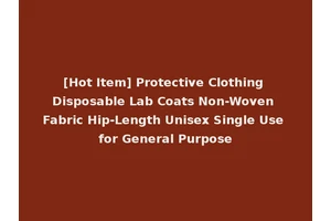 [Hot Item] Protective Clothing Disposable Lab Coats Non-Woven Fabric Hip-Length Unisex Single Use for General Purpose