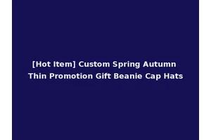 [Hot Item] Custom Spring Autumn Thin Promotion Gift Beanie Cap Hats