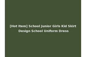 [Hot Item] School Junior Girls Kid Skirt Design School Uniform Dress