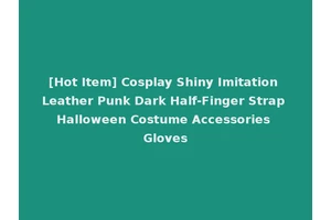 [Hot Item] Cosplay Shiny Imitation Leather Punk Dark Half-Finger Strap Halloween Costume Accessories Gloves
