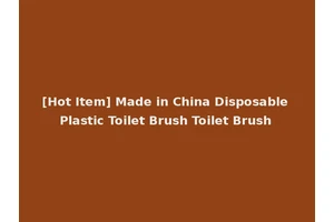 [Hot Item] Made in China Disposable Plastic Toilet Brush Toilet Brush