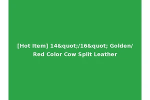 [Hot Item] 14"/16" Golden/Red Color Cow Split Leather