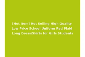 [Hot Item] Hot Selling High Quality Low Price School Uniform Red Plaid Long Dress/Skirts for Girls Students