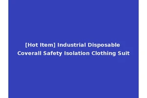 [Hot Item] Industrial Disposable Coverall Safety Isolation Clothing Suit