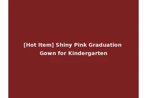 [Hot Item] Shiny Pink Graduation Gown for Kindergarten