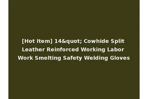 [Hot Item] 14" Cowhide Split Leather Reinforced Working Labor Work Smelting Safety Welding Gloves