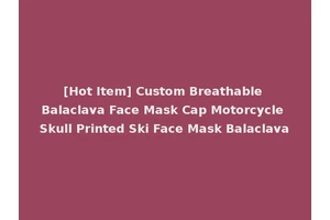 [Hot Item] Custom Breathable Balaclava Face Mask Cap Motorcycle Skull Printed Ski Face Mask Balaclava