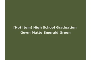 [Hot Item] High School Graduation Gown Matte Emerald Green