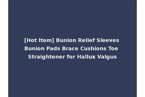 [Hot Item] Bunion Relief Sleeves Bunion Pads Brace Cushions Toe Straightener for Hallux Valgus