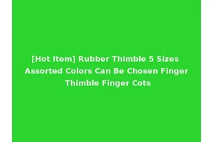 [Hot Item] Rubber Thimble 5 Sizes Assorted Colors Can Be Chosen Finger Thimble Finger Cots