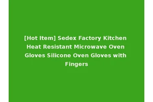 [Hot Item] Sedex Factory Kitchen Heat Resistant Microwave Oven Gloves Silicone Oven Gloves with Fingers