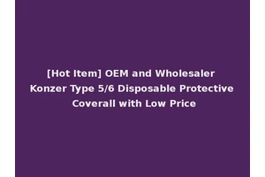[Hot Item] OEM and Wholesaler Konzer Type 5/6 Disposable Protective Coverall with Low Price