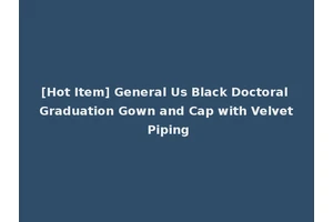 [Hot Item] General Us Black Doctoral Graduation Gown and Cap with Velvet Piping