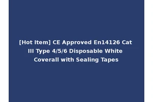 [Hot Item] CE Approved En14126 Cat III Type 4/5/6 Disposable White Coverall with Sealing Tapes