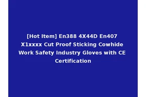 [Hot Item] En388 4X44D En407 X1xxxx Cut Proof Sticking Cowhide Work Safety Industry Gloves with CE Certification