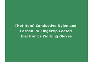 [Hot Item] Conductive Nylon and Carbon PU Fingertip Coated Electronics Working Gloves