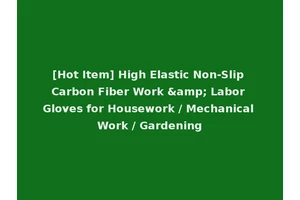 [Hot Item] High Elastic Non-Slip Carbon Fiber Work &amp; Labor Gloves for Housework / Mechanical Work / Gardening