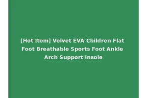 [Hot Item] Velvet EVA Children Flat Foot Breathable Sports Foot Ankle Arch Support Insole