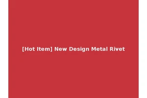 [Hot Item] New Design Metal Rivet