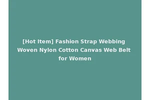 [Hot Item] Fashion Strap Webbing Woven Nylon Cotton Canvas Web Belt for Women