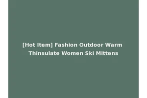 [Hot Item] Fashion Outdoor Warm Thinsulate Women Ski Mittens