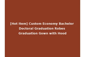 [Hot Item] Custom Economy Bachelor Doctoral Graduation Robes Graduation Gown with Hood