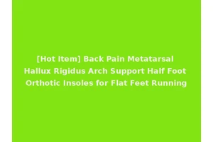 [Hot Item] Back Pain Metatarsal Hallux Rigidus Arch Support Half Foot Orthotic Insoles for Flat Feet Running