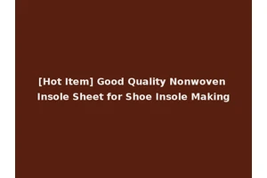 [Hot Item] Good Quality Nonwoven Insole Sheet for Shoe Insole Making