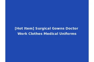 [Hot Item] Surgical Gowns Doctor Work Clothes Medical Uniforms
