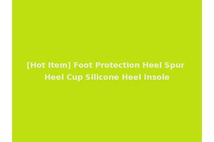 [Hot Item] Foot Protection Heel Spur Heel Cup Silicone Heel Insole