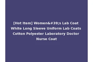 [Hot Item] Women's Lab Coat White Long Sleeve Uniform Lab Coats Cotton Polyester Laboratory Doctor Nurse Coat