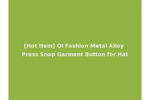 [Hot Item] Ol Fashion Metal Alloy Press Snap Garment Button for Hat
