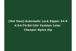 [Hot Item] Automatic Lock Zipper 3#/4#/5#/7#/8#/10# Fashion Color Cheaper Nylon Zip
