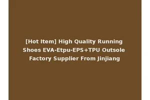 [Hot Item] High Quality Running Shoes EVA-Etpu-EPS+TPU Outsole Factory Supplier From Jinjiang