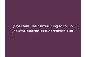 [Hot Item] Hair Interlining for Suit/Jacket/Uniform/Textudo/Woven 10n