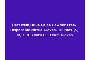 [Hot Item] Blue Color, Powder-Free, Disposable Nitrile Gloves, 100/Box (S, M, L, XL) with CE. Exam Gloves