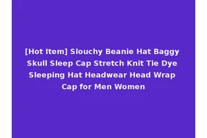 [Hot Item] Slouchy Beanie Hat Baggy Skull Sleep Cap Stretch Knit Tie Dye Sleeping Hat Headwear Head Wrap Cap for Men Women