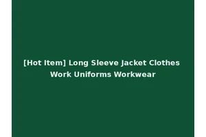 [Hot Item] Long Sleeve Jacket Clothes Work Uniforms Workwear
