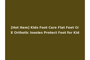 [Hot Item] Kids Foot Care Flat Feet O/X Orthotic Insoles Protect Foot for Kid