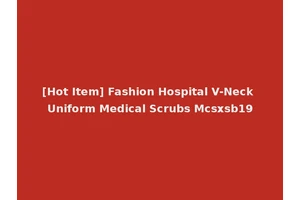 [Hot Item] Fashion Hospital V-Neck Uniform Medical Scrubs Mcsxsb19