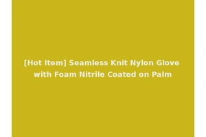 [Hot Item] Seamless Knit Nylon Glove with Foam Nitrile Coated on Palm
