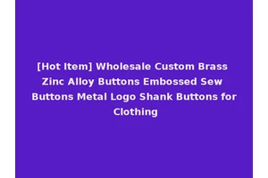 [Hot Item] Wholesale Custom Brass Zinc Alloy Buttons Embossed Sew Buttons Metal Logo Shank Buttons for Clothing