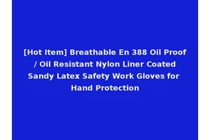[Hot Item] Breathable En 388 Oil Proof / Oil Resistant Nylon Liner Coated Sandy Latex Safety Work Gloves for Hand Protection