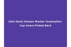 [Hot Item] Deluxe Master Graduation Cap Gown-Fluted Back